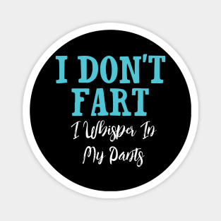 I Don't Fart. I Whisper In My Pants Magnet